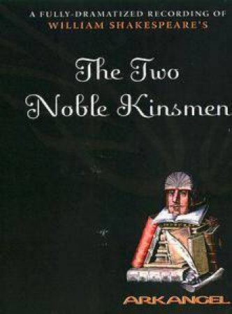 Arkangel: The Two Noble Kinsmen - Cassette by William Shakespeare