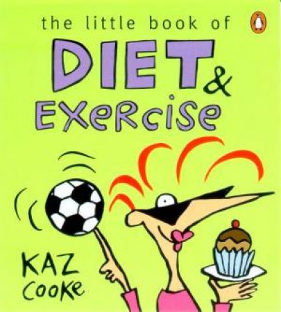 The Little Book Of Diet & Exercise by Kaz Cooke