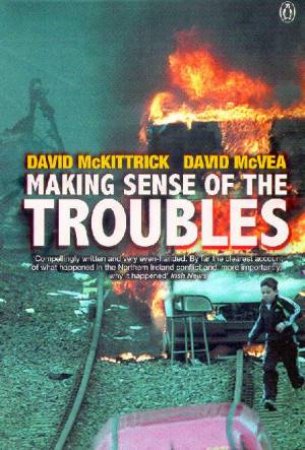 Making Sense Of The Troubles by David McKittrick & David McVea