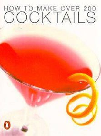 How To Make Over 200 Cocktails by Margaret Barca