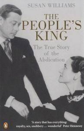 The People's King: The True Story Of The Abdication by Susan Williams
