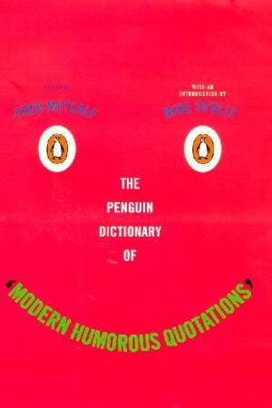The Penguin Dictionary Of Modern Humorous Quotations by Fred Metcalf