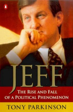 Jeff: The Rise And Fall Of A Political Phenomenon by Tony Parkinson