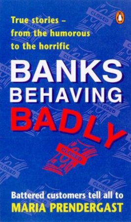 Banks Behaving Badly by Maria Prendergast