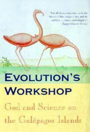 Evolution's Workshop: God And Science On The Galapagos Islands by Edward J Larson