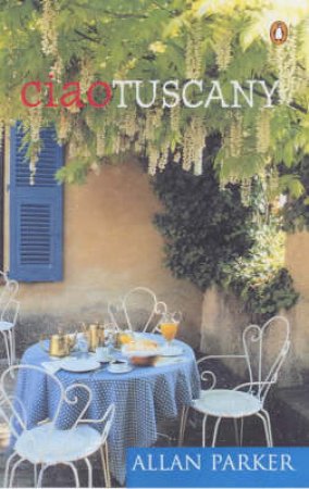 Ciao Tuscany by Alan Parker