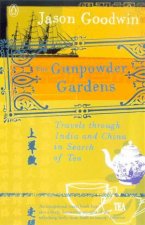 The Gunpowder Gardens Travels Through India And China In Search Of Tea
