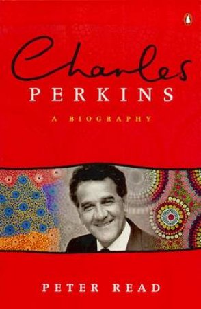 Charles Perkins: A Biography by Peter Read