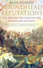 Roundhead Reputations The English Civil War And The Passions Of Posterity