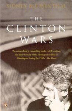 The Clinton Wars by Sidney Blumenthal