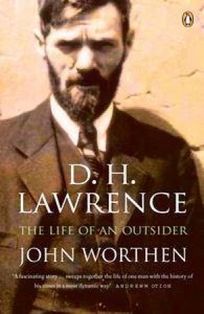 D H Lawrence: The Life Of An Outsider by John Worthen