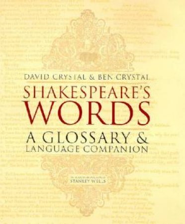 Shakespeare's Words: A Glossary And Language Companion by David Crystal & Ben Crystal