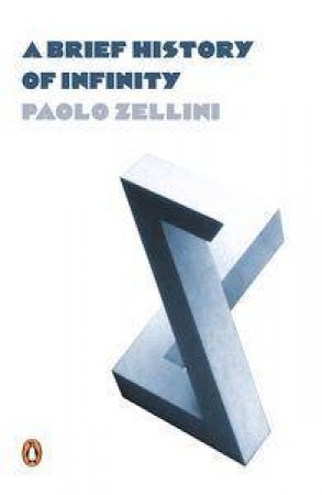 A Brief History Of Infinity by Paolo Zellini