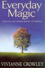 Everyday Magic Discover Your Natural Powers Of Intuition