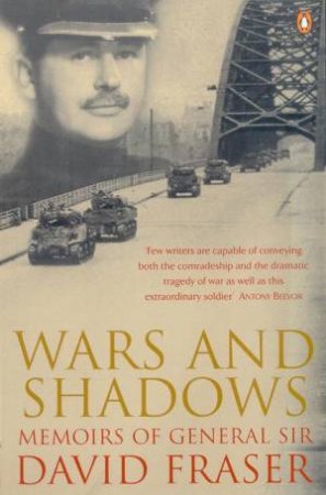 Wars And Shadows: Memoirs Of General Sir David Fraser by David Fraser