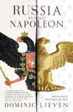 Russia Against Napoleon: The Battle for Europe 1807 to 1814 by Dominic Lieven