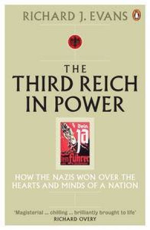 Third Reich In Power: How The Nazis Won Over The Hearts and Minds of a Nation by Richard J Evans