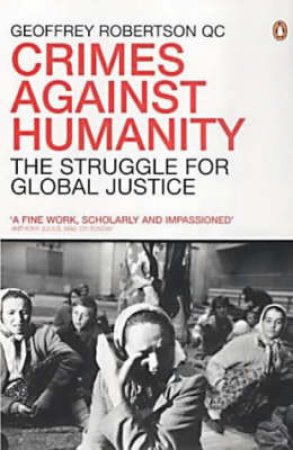 Crimes Against Humanity: The Struggle For Global Justice by Geoffrey Robertson