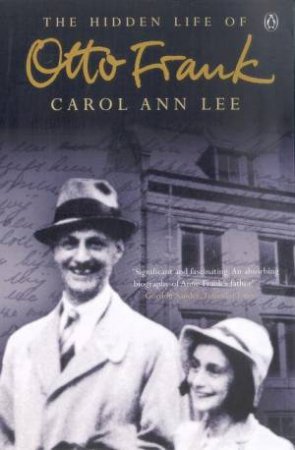 The Hidden Life Of Otto Frank by Carol Ann Lee