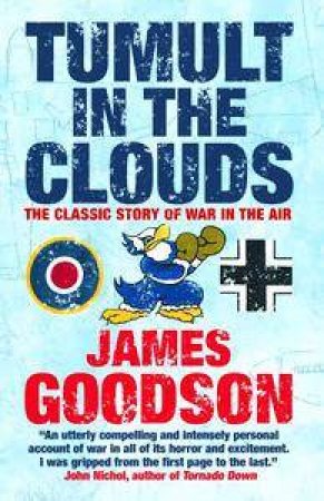 Tumult In The Clouds: The Classic Story Of War In The Air by James Goodson