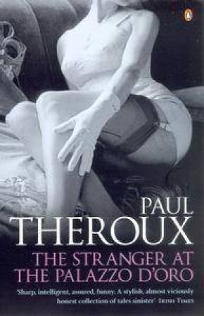 The Stranger At The Palazzo D'oro by Paul Theroux