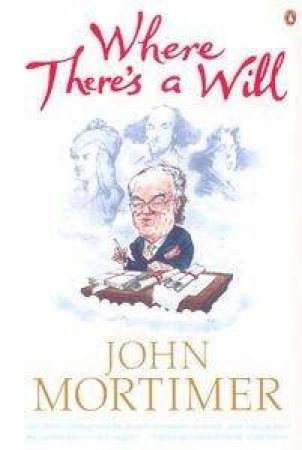 Where There's A Will by John Mortimer