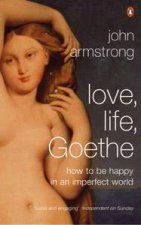 Love Life Goethe How To Be Happy In An Imperfect World