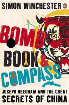 Bomb, Book and Compass: Joseph Needham and the Great Secrets of China by Simon Winchester