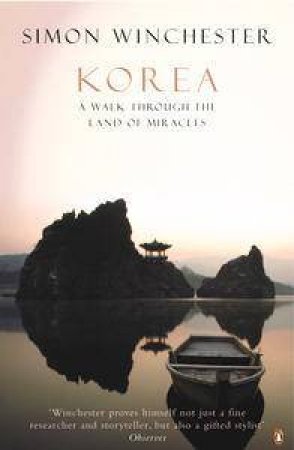 Korea: A Walk Through The Land Of Miracles by Simon Winchester