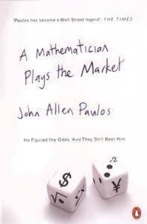 A Mathematician Plays The Market by John Allen Paulos