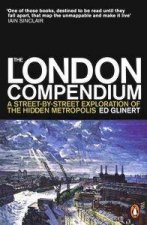 The London Compendium A StreetByStreet Exploration Of The Hidden Metropolis