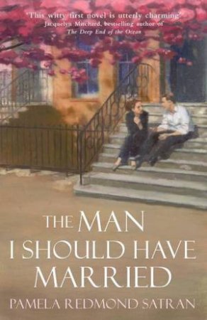 The Man I Should Have Married by Pamela Redmond Satran