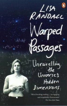 Warped Passages: Unravelling The Universe's Hidden Dimensions by Lisa Randall