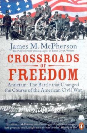 Crossroads Of Freedom: Antietam by James M McPherson