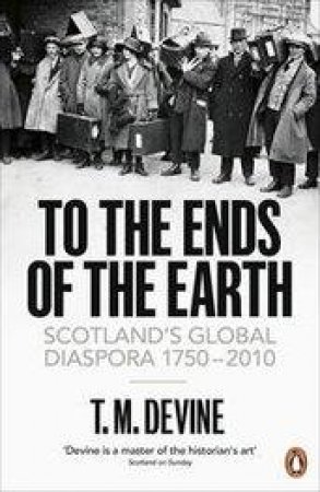 To the Ends of the Earth by T. M. Devine