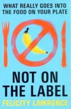 Not On The Label  What Really Goes Into The Food On Your Plate