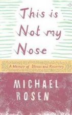 This Is Not My Nose A Memoir Of Illness And Recovery