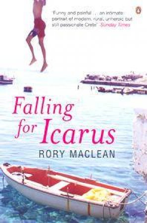 Falling For Icarus: A Journey Among The Cretans by Rory Maclean