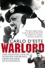 Warlord The Fighting Life of Winston Churchill From Soldier to Stateman