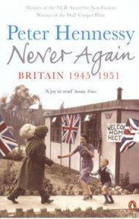 Never Again: Britain 1945-1951 by Peter Hennessy