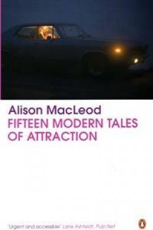 Fifteen Modern Tales Of Attraction by Alison Macleod