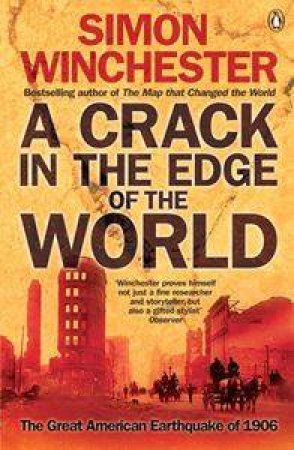 A Crack In The Edge Of The World: The Great American Earthquake Of 1906 by Simon Winchester