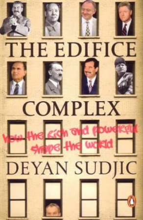 The Edifice Complex: How The Rich And Powerful Shape The World by Deyan Sudjic