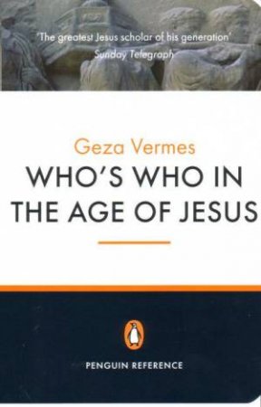 Who's Who In The Age Of Jesus by Geza Vermes