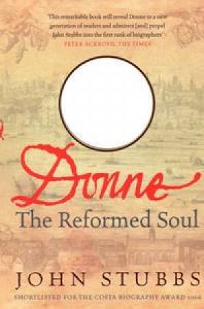 John Donne: The Reformed Soul by John Stubbs