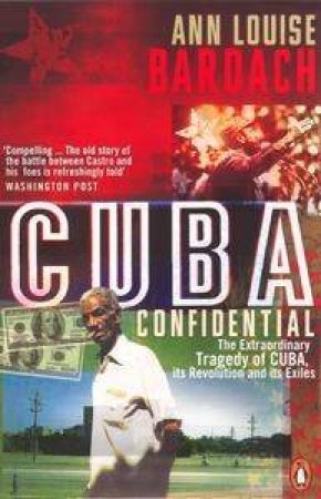 Cuba Confidential by Ann Louise Bardach