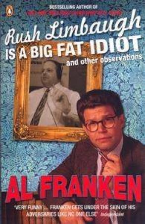 Rush Limbaugh Is A Big Fat Idiot & Other Observations by Al Franken