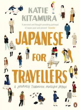 Japanese For Travellers: A Journey Through Modern Japan by Katie Kitamura