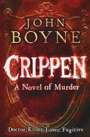 Crippen: A Novel Of Murder by John Boyne