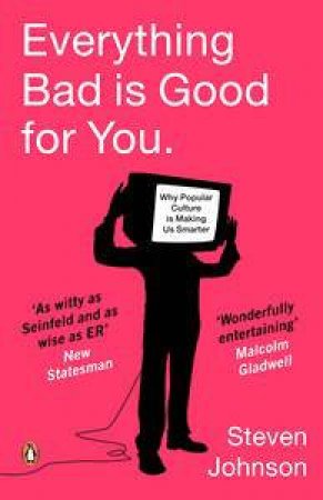 Everything Bad Is Good For You by Steven Johnson